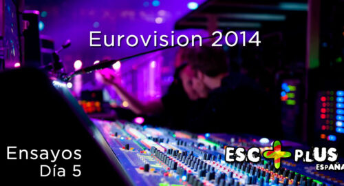 Eurovision 2014, 6ª dia de ensayos: Big 5 y anfitrion