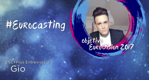 #Eurocasting30: Entrevista a Gio: “Mi canción no quiere parecerse a ninguna de Suecia o Finlandia, suena a España”