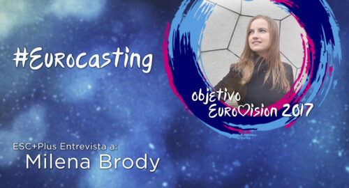 #Eurocasting30: Entrevista a Milena Brody: “Al componer me bloquearon las etiquetas de Eurovisión”