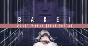 Ya puedes escuchar ‘Worry Worry’, la nueva colaboración de Barei con Porta