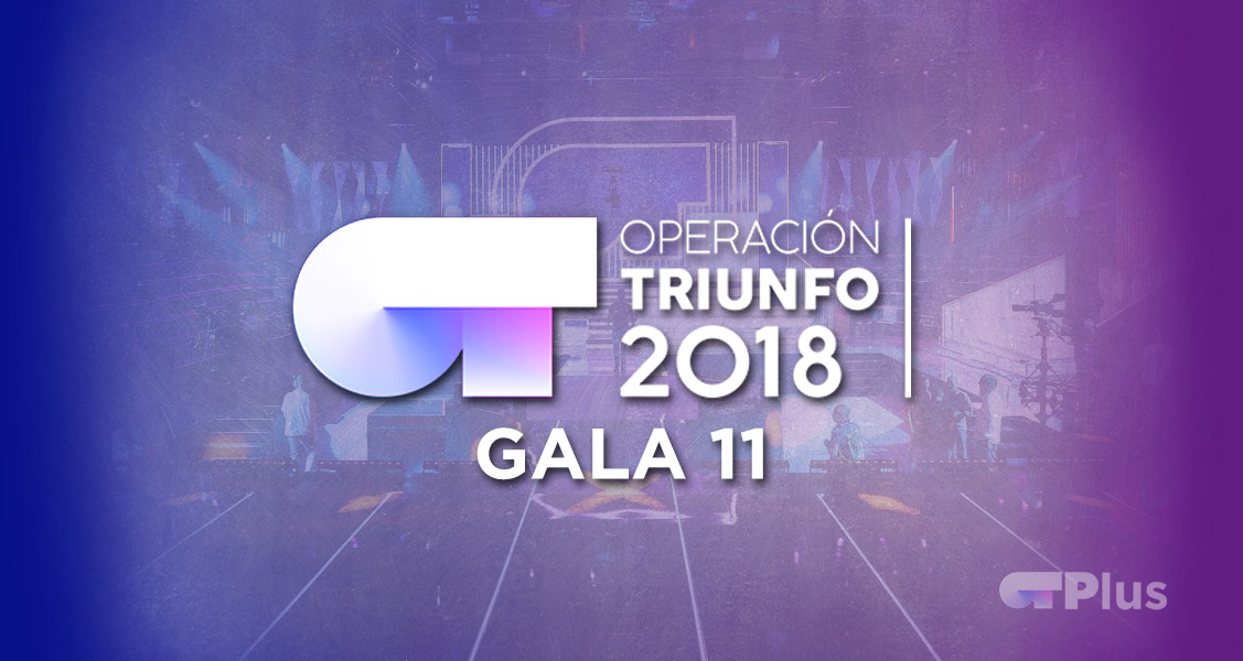 ¡En la Gala 11 de esta noche conoceremos a los dos primeros finalistas de Operación Triunfo 2018!