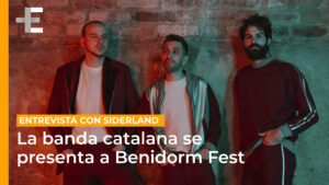 Siderland: “Nuestra candidatura a Benidorm Fest entra con muchísima fuerza desde el primer impacto”
