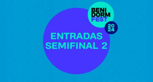 ¡Ya a la venta las entradas de la Segunda Semifinal del Benidorm Fest 2024!